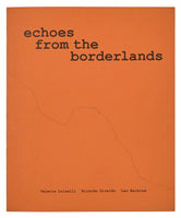 Valeria Luiselli, Ricardo Giraldo & Leo Heiblum: Echoes from the Borderlands